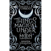 Things Magical Under the Moon: A Grim Anthology - Paperback
