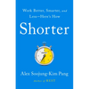 Shorter: Work Better, Smarter, and Less--Here's How - Hardcover
