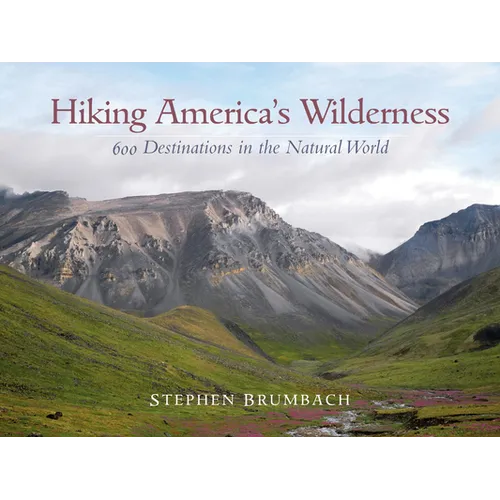 Hiking America's Wilderness: 600 Destinations in the Natural World - Paperback