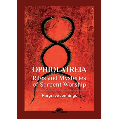 Ophiolatreia: Rites and mysteries of serpent worship - Paperback