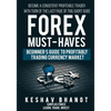 FOREX MUST-HAVES Beginner's Guide to Profitably Trading Currency Market: Become a consistent profitable trader with turn of the last page of this shor - Paperback