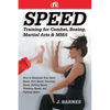 Speed Training for Combat, Boxing, Martial Arts, and Mma: How to Maximize Your Hand Speed, Foot Speed, Punching Speed, Kicking Speed, Wrestling Speed, - Paperback