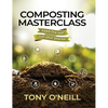 Composting Masterclass: Feed The Soil Not Your Plants - Hardcover