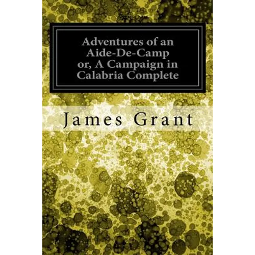 Adventures of an Aide-De-Camp or, A Campaign in Calabria Complete - Paperback