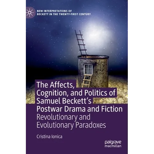 The Affects, Cognition, and Politics of Samuel Beckett's Postwar Drama and Fiction: Revolutionary and Evolutionary Paradoxes - Hardcover