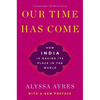 Our Time Has Come: How India Is Making Its Place in the World - Paperback