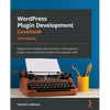 WordPress Plugin Development Cookbook - Third Edition: Explore the complete set of tools to craft powerful plugins that extend the world's most popula - Paperback