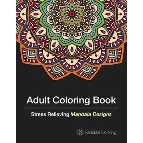 Adult Coloring Books: A Coloring Book for Adults Featuring Stress Relieving Mandalas - Paperback