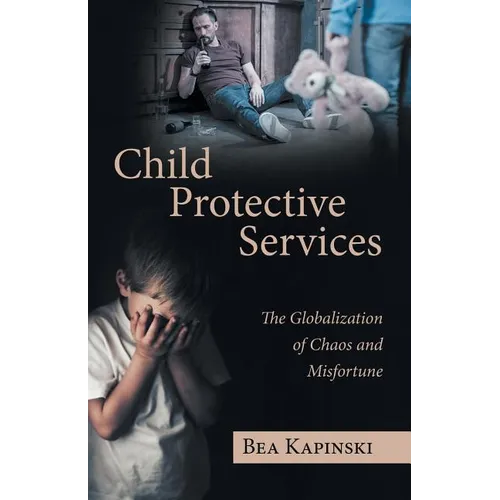 Child Protective Services: The Globalization of Chaos and Misfortune - Paperback