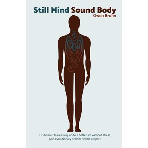 Still Mind Sound Body: Dr Ainslie Meares' way up to a better life without stress plus evolutionary (paleo) health support. - Paperback