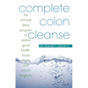 Complete Colon Cleanse: The At-Home Detox Program to Restore Good Health, Boost Vitality, and Ensure Longevity - Paperback