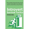 Introvert Survival Tactics: How to Make Friends, Be More Social, and Be Comfortable In Any Situation (When You Just Want to Go Home And Watch TV Alone - Paperback