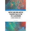 Native and Non-Native Teacher Talk in the EFL Classroom: A Corpus-informed Study - Paperback