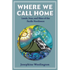 Where We Call Home: Lands, Seas, and Skies of the Pacific Northwest - Paperback