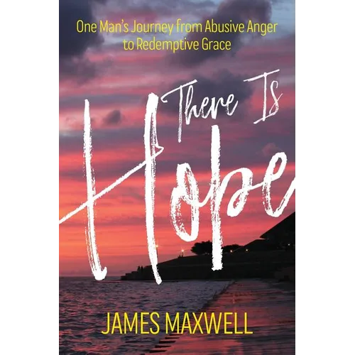 There Is Hope: One Man's Journey From Abusive Anger to Redemptive Grace - Paperback