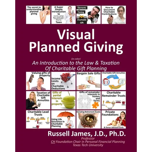 Visual Planned Giving in Color: An Introduction to the Law & Taxation of Charitable Gift Planning - Paperback