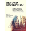 Beyond Recidivism: New Approaches to Research on Prisoner Reentryand Reintegration - Paperback