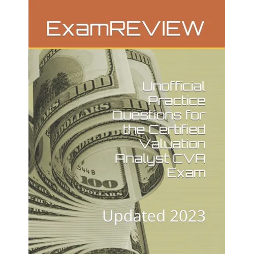 Unofficial Practice Questions for the Certified Valuation Analyst CVA Exam: Updated 2023 - Paperback