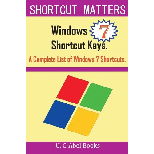 Windows 7 Shortcut Keys: A Complete List of Windows 7 Shortcuts - Paperback