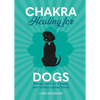 Chakra Healing for Dogs: Energy Work for a Happy and Healthy Canine Friend - Hardcover