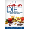 Arthritis Diet: Anti-Inflammatory Foods That Relieve Arthritis and Reduce Joint Inflammation - Paperback