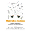 Methylation Madness: Insight into Biochemical and Personal Lives of Hypermethylators - Paperback