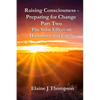 Raising Consciousness - Preparing for Change: Part Two - The Solar Effect on Humanity and Earth - Paperback