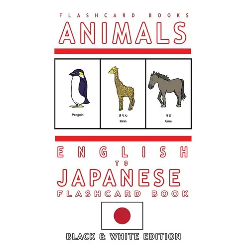 Animals - English to Japanese Flash Card Book: Black and White Edition - Japanese for Kids - Paperback