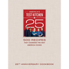 America's Test Kitchen 25th Anniversary Cookbook: 500 Recipes That Changed the Way America Cooks - Hardcover