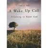A Wake Up Call: A Coming to Know God - Paperback