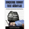 Conquering Burnout in a Toxic Workplace: Techniques for Transforming Stress and Escaping Anxiety So You Can Stay Motivated and Take Control of Your Ca - Paperback