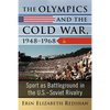 The Olympics and the Cold War, 1948-1968: Sport as Battleground in the U.S.-Soviet Rivalry - Paperback