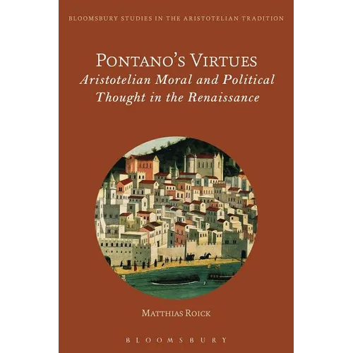 Pontano's Virtues: Aristotelian Moral and Political Thought in the Renaissance - Paperback