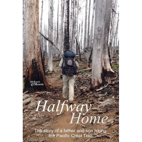 Halfway Home: The Story of a Father and Son Hiking the Pacific Crest Trail - Hardcover