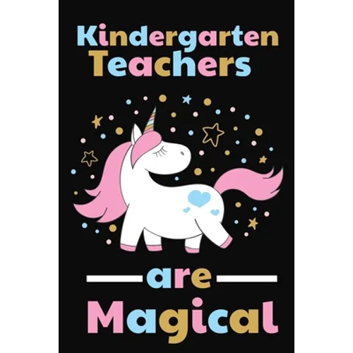 Kindergarten Teachers Are Magical: Thank you gift for Kindergarten Teacher Great for Teacher Appreciation - Paperback