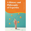 A History and Philosophy of Expertise: The Nature and Limits of Authority - Paperback