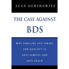 The Case Against BDS: Why Singling Out Israel for Boycott Is Anti-Semitic and Anti-Peace - Paperback