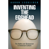 Inventing the Egghead: The Battle Over Brainpower in American Culture - Hardcover