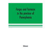 Forges and furnaces in the province of Pennsylvania - Paperback