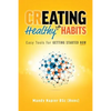 Creating Healthy Life Habits: Easy Tools for Getting Started Now - Paperback