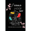 I Could Never Say: It all comes down to Love and Hate - Paperback