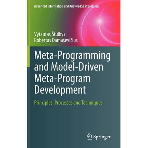 Meta-Programming and Model-Driven Meta-Program Development: Principles, Processes and Techniques - Hardcover