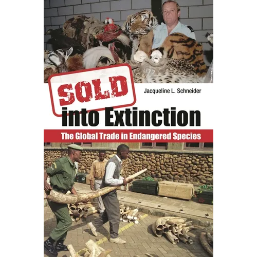 Sold Into Extinction: The Global Trade in Endangered Species - Hardcover