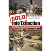 Sold Into Extinction: The Global Trade in Endangered Species - Hardcover
