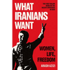 What Iranians Want: Women, Life, Freedom - Hardcover