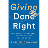 Giving Done Right: Effective Philanthropy and Making Every Dollar Count - Hardcover