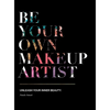 Be Your Own Makeup Artist: Unleash Your Inner Beauty - Hardcover