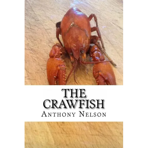 The Crawfish: How To; Techniques, Baits, Traps and Great Recipes - Paperback