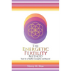 The Energetic Fertility Method(TM): Tools for a Healthy Conception and Beyond - Paperback