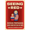 Seeing Red: Russian Propaganda and American News - Paperback